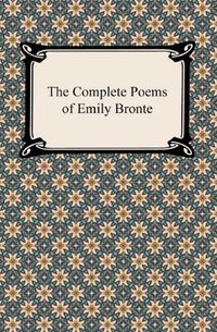 The Complete Poems of Emily Bronte [with Biographical Introduction]